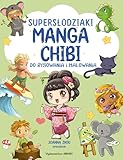 Manga Chibi: Do rysowania i malowania (Supersłodziaki MANGA CHIBI)