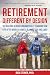 Retirement: Different by Design: Six Building Blocks Fundamentally Changing How Life After Work is Viewed, Planned For, and Lived