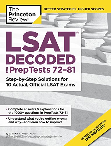 LSAT Decoded (PrepTests 72-81): Step-by-Step Solutions for 10 Actual, Official LSAT Exams (Graduate LSAT Decoded (PrepTests 72-81): Step-by-Step Solutions for 10 Actual, Official LSAT Exams (Graduate