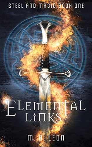 Elemental Links: Steel and Magic Book One Elemental Links: Steel and Magic Book One
