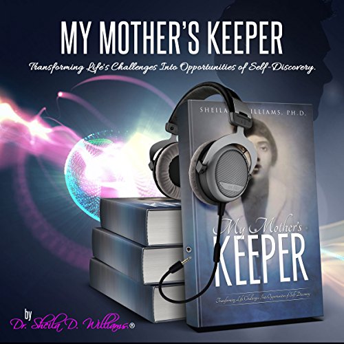 My Mother's Keeper (Audio Download) Sheila D. Williams PhD, Dr. Sheila