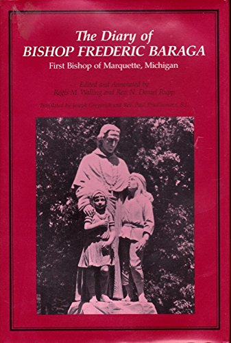 Diary of Bishop Frederick Baraga First Bishop of Marquette, Michigan ...