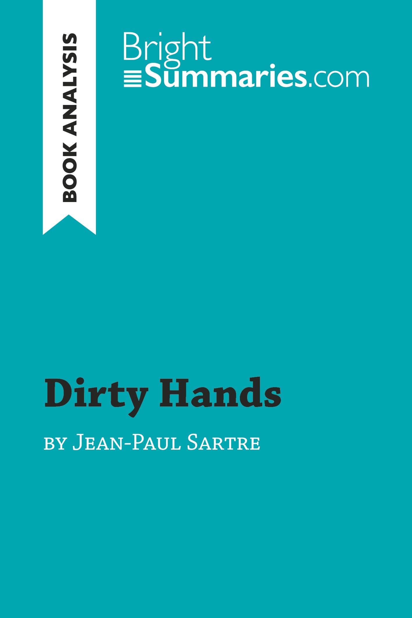 Dirty Hands by Jean-Paul Sartre (Book Analysis): Detailed Summary, Analysis and Reading Guide (BrightSummaries.com)