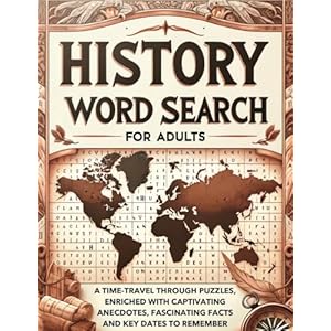 History Word Search for Adults: A Time-Travel Through Puzzles, Enriched with Captivating Anecdotes, Fascinating Facts, and Key Dates to Remember Paperback – Large Print, 28 Dec. 2023