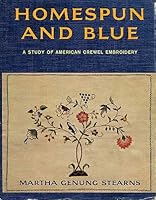 Homespun and Blue. A Study of American Crewel Embroidery B001E1UHKW Book Cover