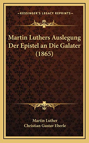 Martin Luthers Auslegung Der Epistel an Die Galater (1865) (German Edition)