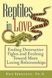 Reptiles in Love: Ending Destructive Fights and Evolving Toward More Loving Relationships