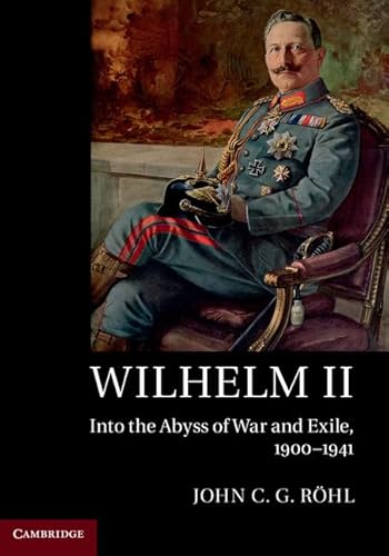 Wilhelm II: Into the Abyss of War and Exile, 1900–1941