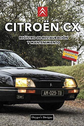 CITROËN CX: REGISTRO DE RESTAURACIÓN Y MANTENIMIENTO (Ediciones en español) (Spanish Edition) CITROËN CX: REGISTRO DE RESTAURACIÓN Y MANTENIMIENTO (Ediciones en español) (Spanish Edition)