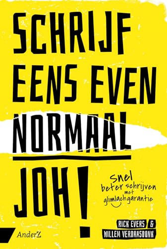 Schrijf eens even normaal joh: Snel beter schrijven met glimlachgarantie