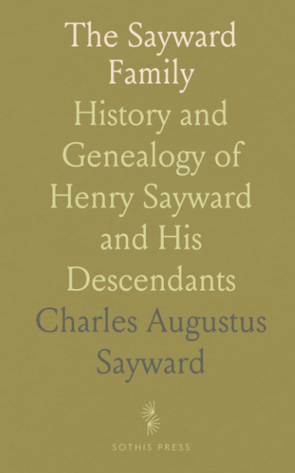The Sayward Family: History and Genealogy of Henry Sayward and His Descendants