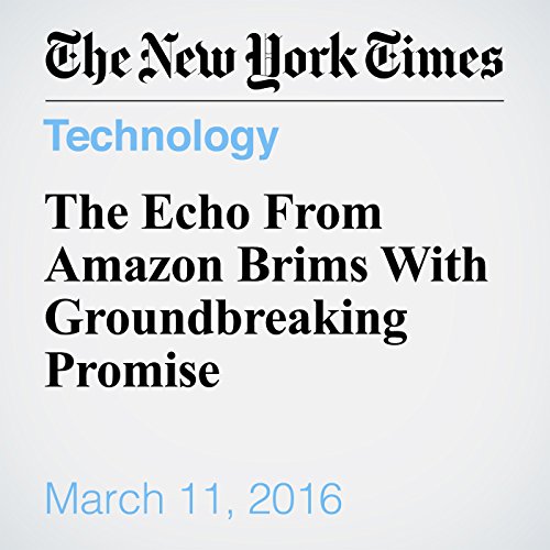 The Echo From Amazon Brims With Groundbreaking Promise cover art