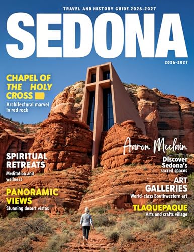 SEDONA TRAVEL & HISTORY GUIDE 2026-2027 (Full-Color): Explore Sedona through history, nature, spirituality, adventure, wellness, dining, and curated itineraries with insider insight and local secrets