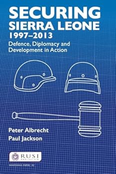 Paperback Securing Sierra Leone, 1997-2013: Defence, Diplomacy and Development in Action Book