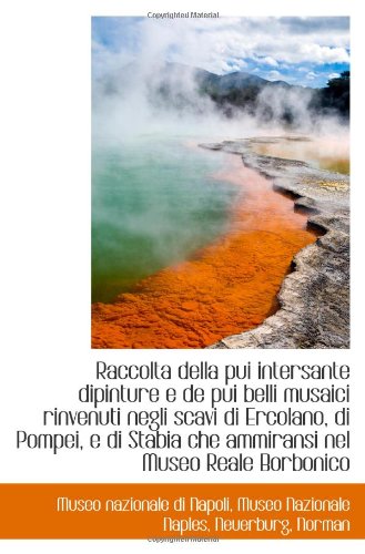 Raccolta della pui intersante dipinture e de pui belli musaici rinvenuti negli scavi di Ercolano, di