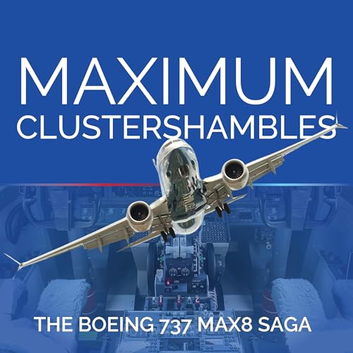 Maximum Clustershambles - The Boeing 737 MAX 8 Saga cover art