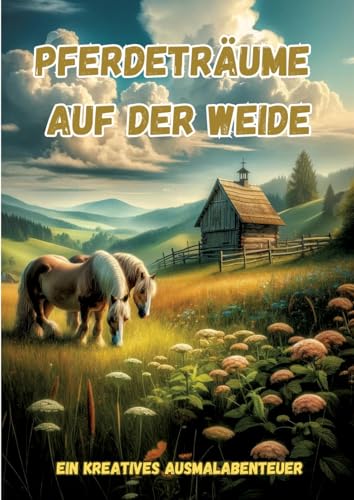Pferdeträume auf der Weide: Ein kreatives Ausmalabenteuer (German Edition)