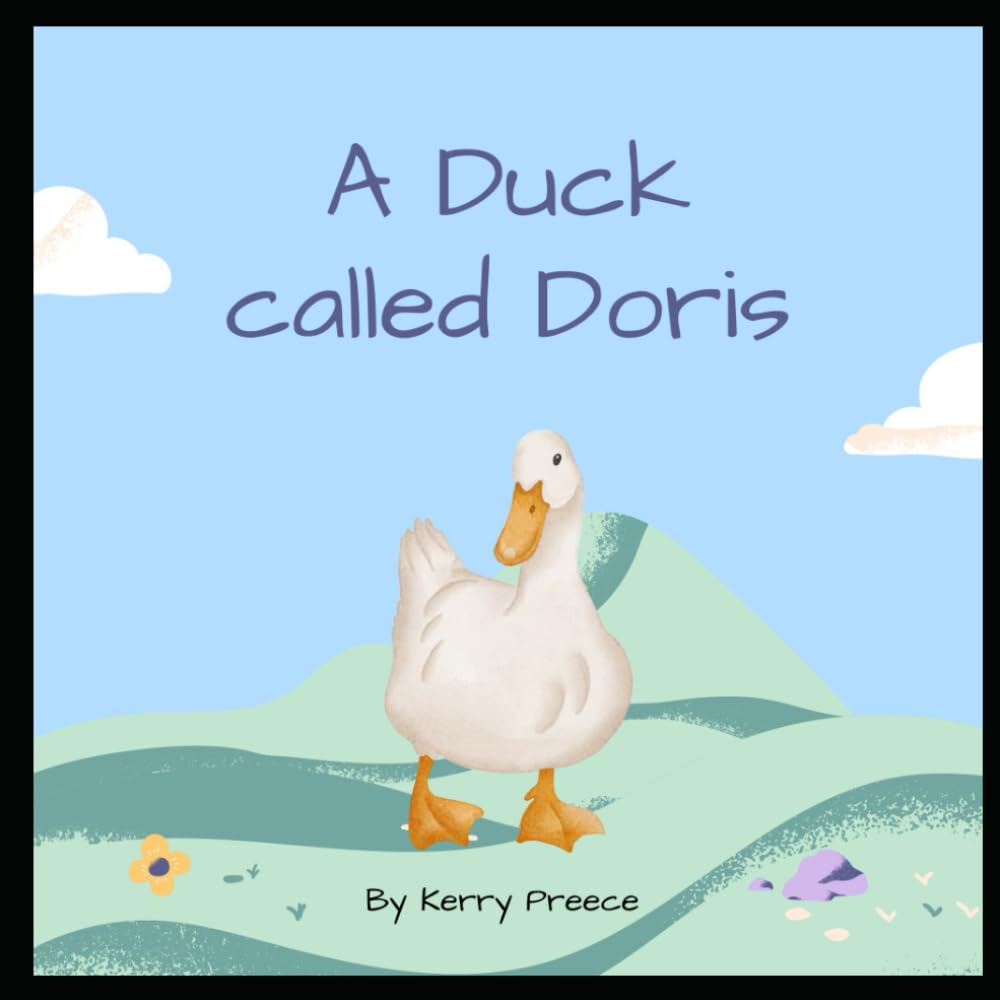 A Duck called Doris: A heartwarming story about a little duck who doesn’t like the rain, helps others and is proud to be herself.
