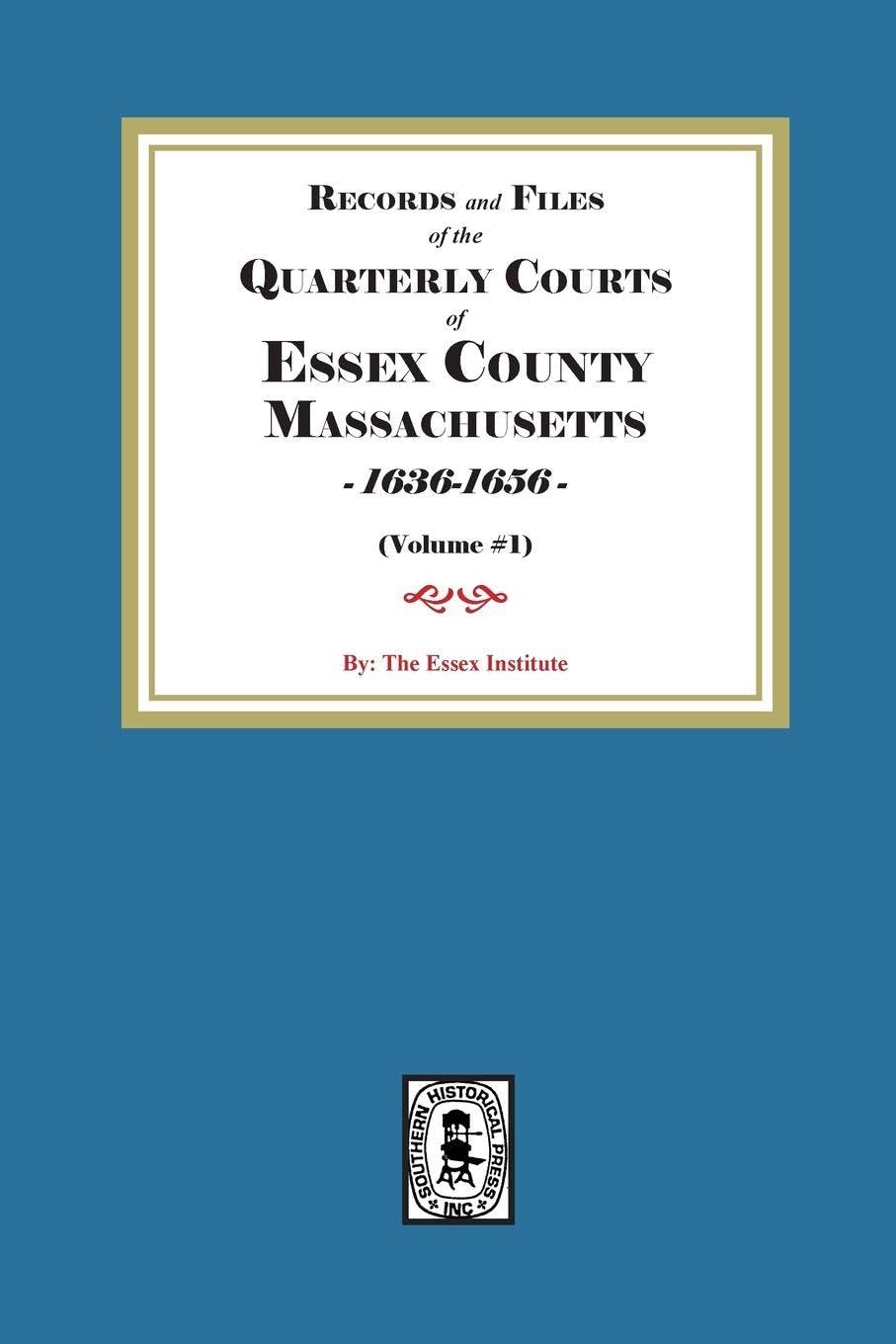Records and Files of the Quarterly Courts of Essex County, Massachusetts, 1636-1656. Volume #1