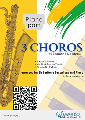  (Piano part) 3 Choros by Zequinha DeAbreu for Baritone Sax and Piano: Levanta Poeira - Os Pintinhos No Terreiro - Sururu Na Cidade (3 Choros for Baritone Saxophone & Piano Book 2) (English Edition)