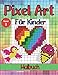 Produktbild Pixel Art für Kinder Band 1 - Malbuch: Für Mädchen und Jungen. Mit 25 Farbzeichnungen, die Kinder gerne reproduzieren. Malbuch mit pixeligen Mustern.