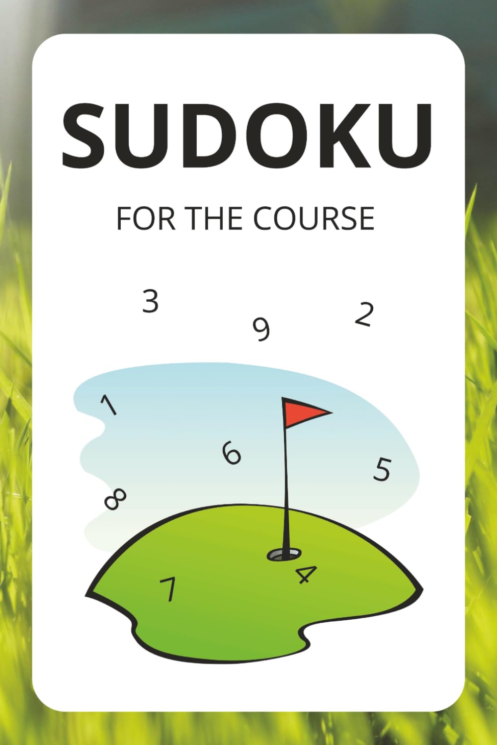 Sudoku for the course: Golf-themed Sudoku book | Solve Sudoku Puzzles while playing golf | 6x9 Inches, 100 Pages | 50 puzzles | Solutions Included