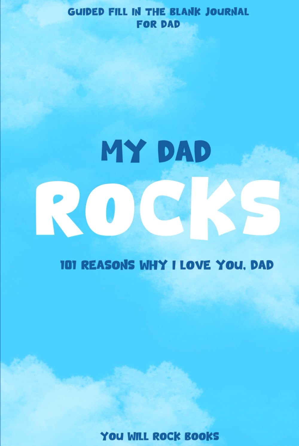 My Dad Rocks!: 101 Reasons Why I Love You, Dad: Guided Fill In The Blank Journal For Dad (Capri Cover)      Hardcover – April 3, 2025