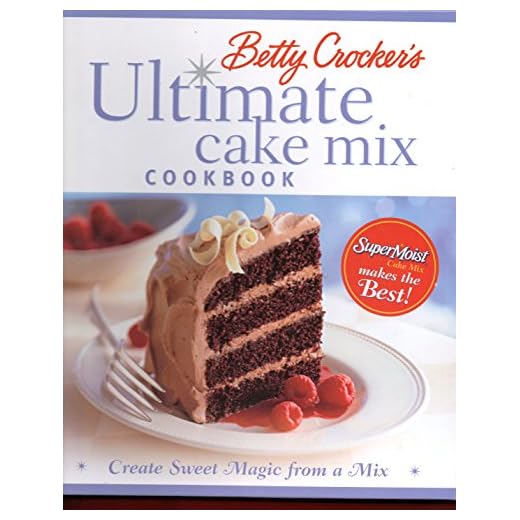 Betty Crocker's Ultimate Cake Mix Cookbook: Create Sweet Magic from a Mix