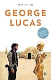 George Lucas: Die Biografie - Brian Jay Jones Übersetzer: Ursula Fethke, Ronit Jariv, Kathrin Jurgenowski 