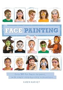 Face Painting: Over 30 faces to paint, with simple step-by-step instructions