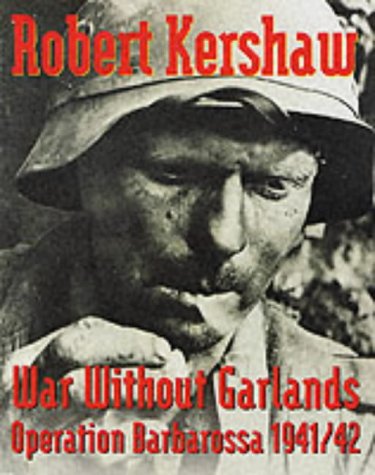 War Without Garlands: Operation Barbarossa 1941-1942