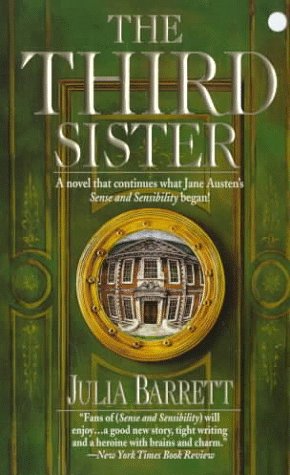 The third sister: A continuation of Jane Austen's Sense and sensibility Barrett, Julia