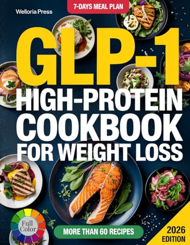 Glp-1 High-Protein Cookbook For Weight Loss Welloria Press: 50+ Satisfying, High-Protein Recipes Designed For Glp-1 Medication