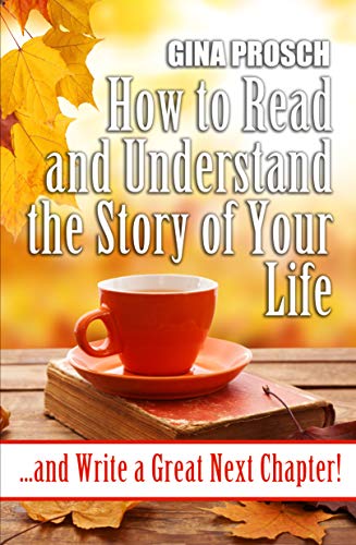 Cover of How to Read and Understand the Story of Your Life: ...and Write a Great Next Chapter!