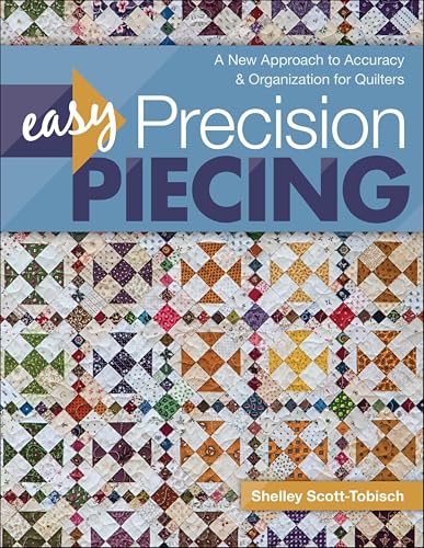 Easy Precision Piecing: A New Approach to Accuracy & Organization for Quilters