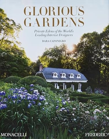 Glorious Gardens: Private Edens of the World's Leading Interior Designers