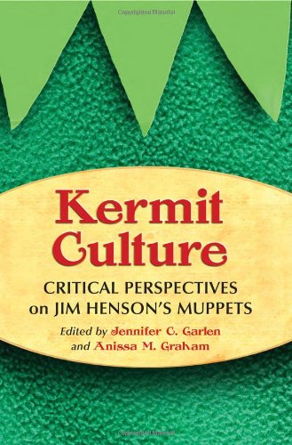 Kermit Culture: Critical Perspectives on Jim Henson's Muppets