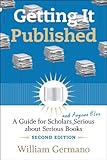 Getting It Published, 2nd Edition: A Guide for Scholars and Anyone Else Serious about Serious Books (Chicago Guides to Writing, Editing, and Publishing)