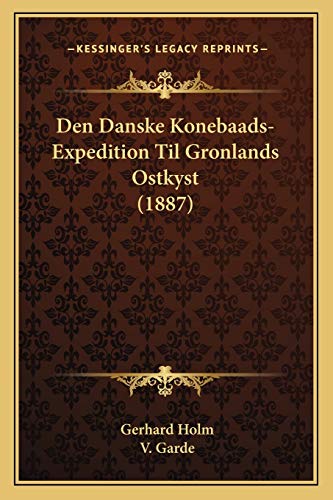 Den Danske Konebaads-Expedition Til Gronlands Ostkyst (1887) (Danish Edition)