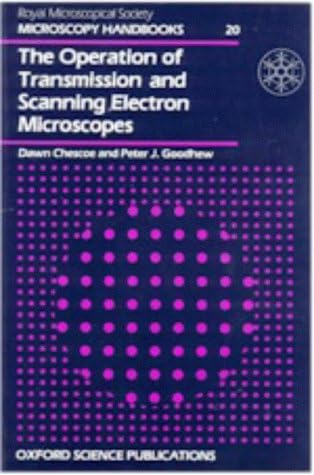The Operation of Transmission and Scanning Electron Microscopes: v. 20 (Royal Microscopical Society Microscopy Handbooks)