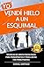 Yo vendí hielo a un esquimal: Técnicas de venta psicológica para principiantes y para los no tan principiantes