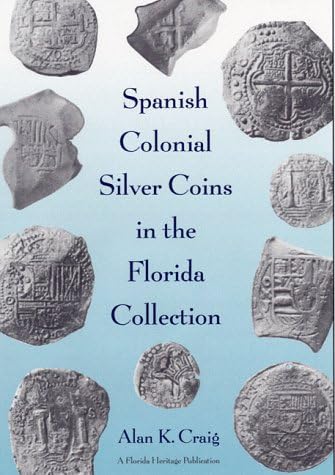 Spanish Colonial Silver Coins in the Florida Collection (Florida Heritage)