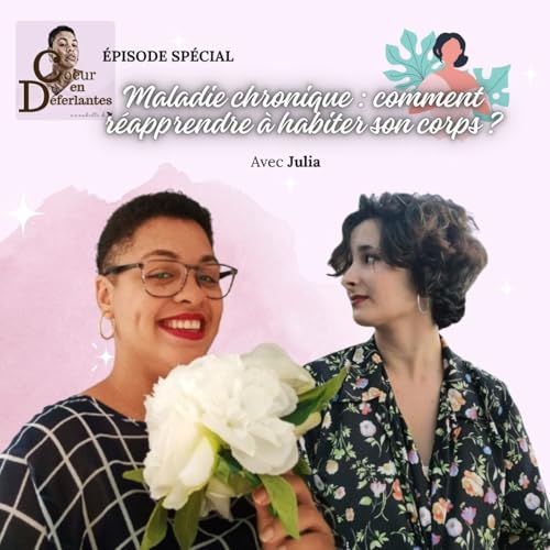 MALADIE CHRONIQUE : COMMENT R&Eacute;APPRENDRE &Agrave; HABITER SON CORPS ? AVEC JULIA