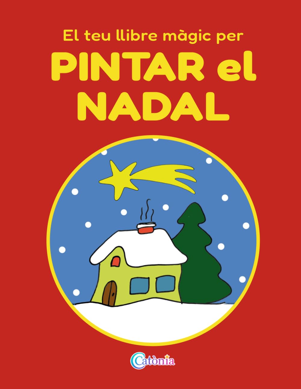 El teu llibre màgic per PINTAR el NADAL: Llibre infantil per pintar amb tradicions catalanes, dibuixos nadalencs i lletres per aprendre (CATÒNIA Color)