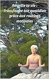  Réveille ta vie : Transforme ton quotidien grâce aux routines matinales