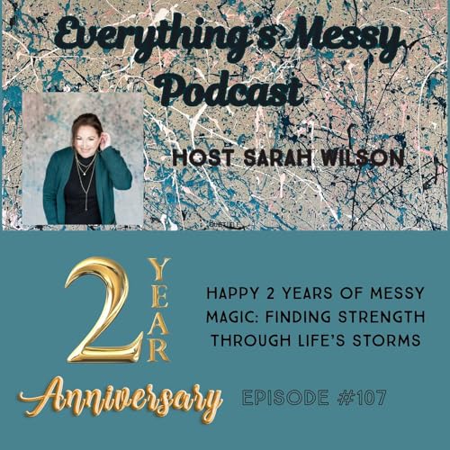 # 107 "Happy 2 Years of Messy Magic: Finding Strength Through Life’s Storms" cover art