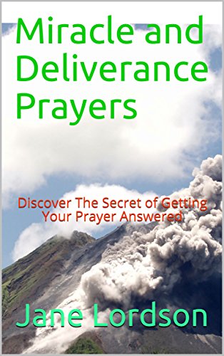 Miracle and Deliverance Prayers: Discover The Secret of Getting Your