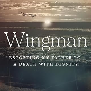 Wingman: Escorting My Father to a Death with Dignity cover art