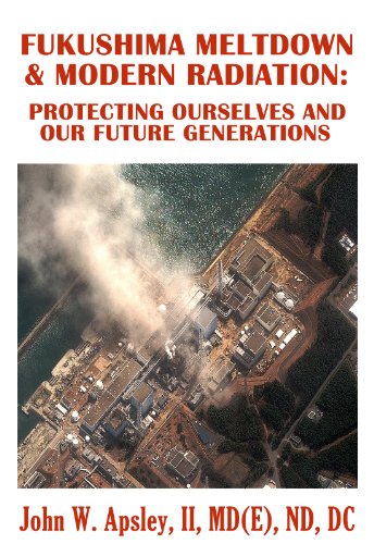 Fukushima Meltdown & Modern Radiation: Protecting Ourselves and Our Future Generations