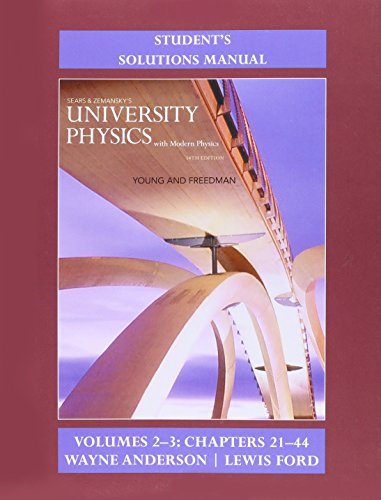 Student's Solution Manual for University Physics with Modern Physics Volumes 2 and 3 (Chs. 21-44) by Hugh D. Young (2015-04-26)